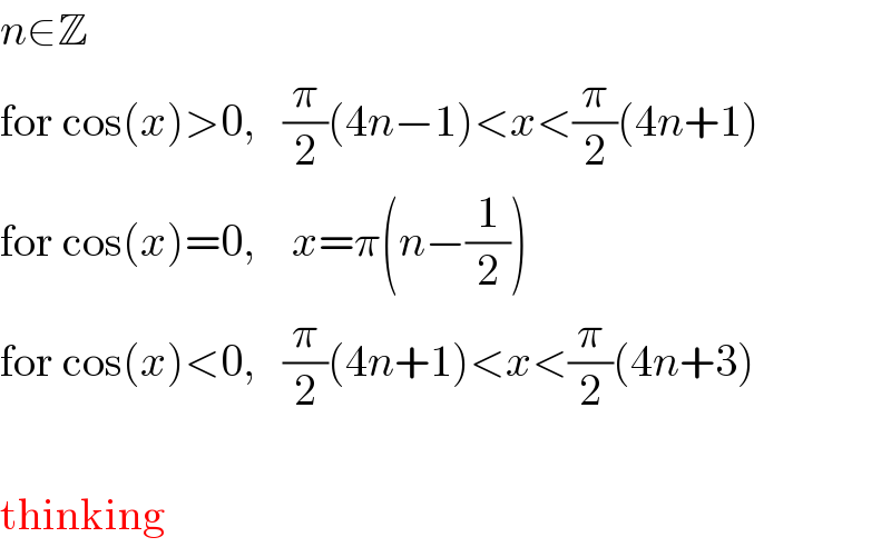 n∈Z  for cos(x)>0,   (π/2)(4n−1)<x<(π/2)(4n+1)  for cos(x)=0,    x=π(n−(1/2))  for cos(x)<0,   (π/2)(4n+1)<x<(π/2)(4n+3)     thinking  