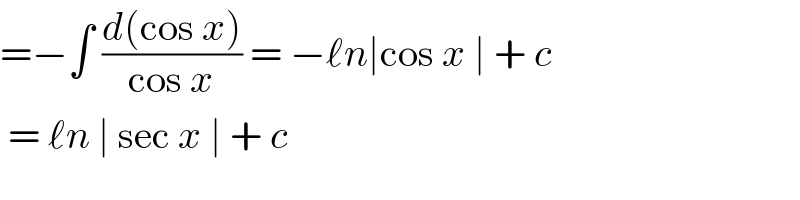 =−∫ ((d(cos x))/(cos x)) = −ℓn∣cos x ∣ + c   = ℓn ∣ sec x ∣ + c   