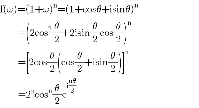 f(ω)=(1+ω)^n =(1+cosθ+isinθ)^n            =(2cos^2 (θ/2)+2isin(θ/2)cos(θ/2))^n            =[2cos(θ/2)(cos(θ/2)+isin(θ/2))]^n            =2^n cos^n (θ/2)e^(i((nθ)/2))   