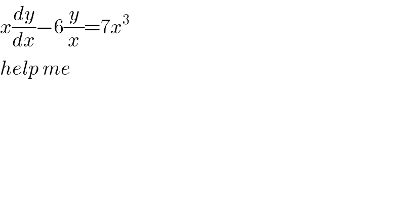 x(dy/dx)−6(y/x)=7x^3   help me  