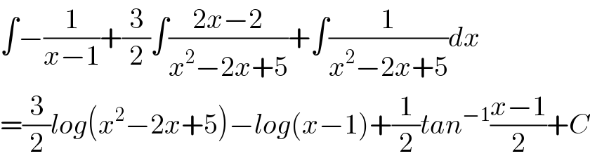∫−(1/(x−1))+(3/2)∫((2x−2)/(x^2 −2x+5))+∫(1/(x^2 −2x+5))dx  =(3/2)log(x^2 −2x+5)−log(x−1)+(1/2)tan^(−1) ((x−1)/2)+C  