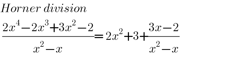 Horner division   ((2x^4 −2x^3 +3x^2 −2)/(x^2 −x))= 2x^2 +3+((3x−2)/(x^2 −x))    