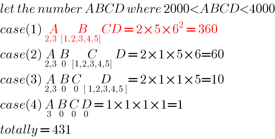 let the number ABCD where 2000<ABCD<4000  case(1) A_(2,3  [) B_(1,2,3,4,5]) CD = 2×5×6^2  = 360  case(2) A_(2,3)  B_0  C_([1,2,3,4,5])  D = 2×1×5×6=60  case(3) A_(2,3)  B_0  C_0  D_([ 1,2,3,4,5 ]) = 2×1×1×5=10  case(4) A_3  B_0  C_0  D_0  = 1×1×1×1=1  totally = 431   