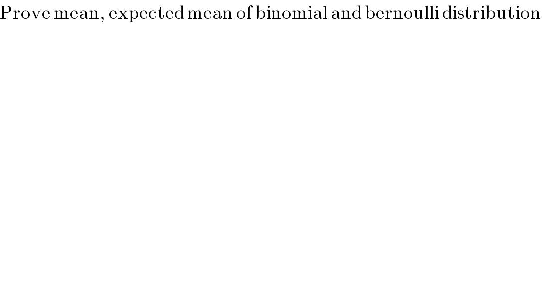 Prove mean, expected mean of binomial and bernoulli distribution   