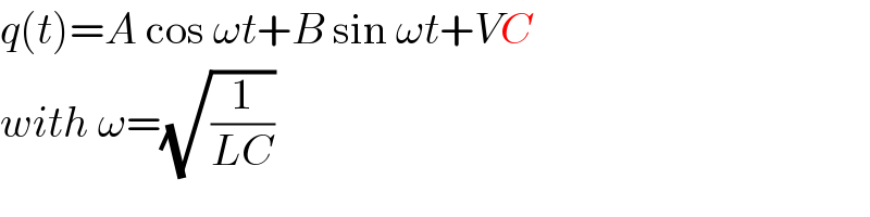 q(t)=A cos ωt+B sin ωt+VC  with ω=(√(1/(LC)))  