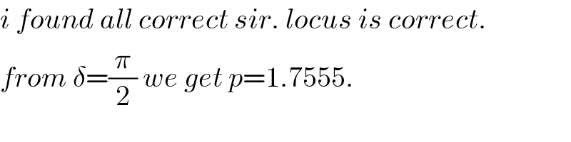 i found all correct sir. locus is correct.  from δ=(π/2) we get p=1.7555.  