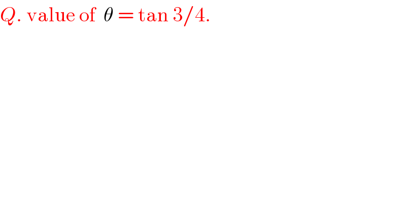 Q. value of  θ = tan 3/4.  