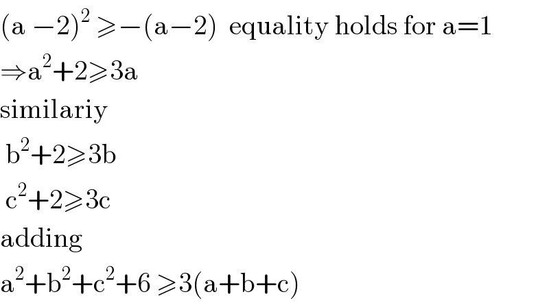 (a −2)^2  ≥−(a−2)  equality holds for a=1  ⇒a^2 +2≥3a  similariy   b^2 +2≥3b   c^2 +2≥3c  adding  a^2 +b^2 +c^2 +6 ≥3(a+b+c)  