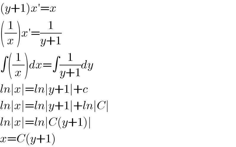 (y+1)x′=x  ((1/x))x′=(1/(y+1))  ∫((1/x))dx=∫(1/(y+1))dy  ln∣x∣=ln∣y+1∣+c  ln∣x∣=ln∣y+1∣+ln∣C∣  ln∣x∣=ln∣C(y+1)∣  x=C(y+1)  