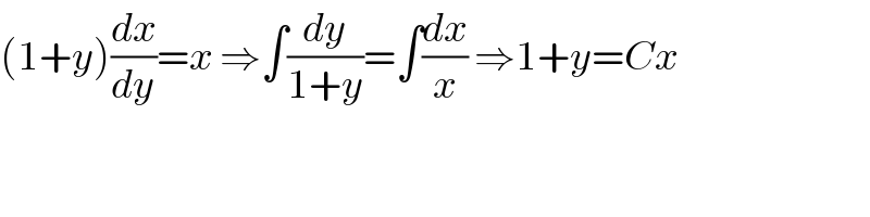 (1+y)(dx/dy)=x ⇒∫(dy/(1+y))=∫(dx/x) ⇒1+y=Cx  