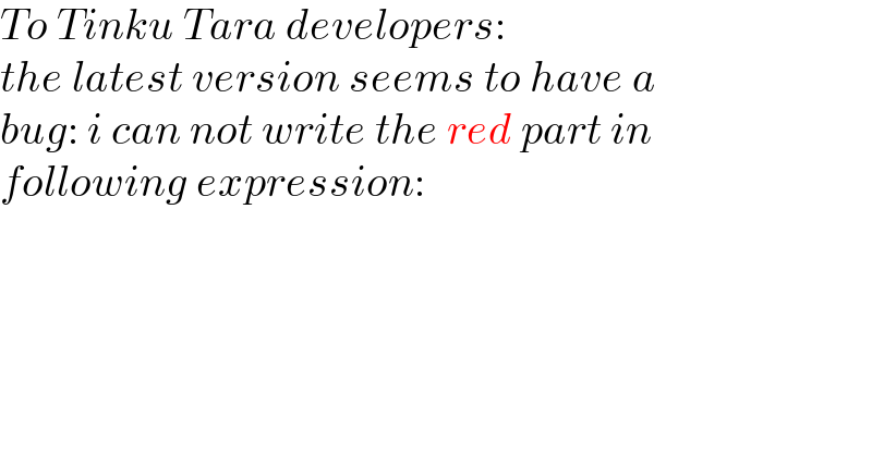 To Tinku Tara developers:  the latest version seems to have a  bug: i can not write the red part in  following expression:  