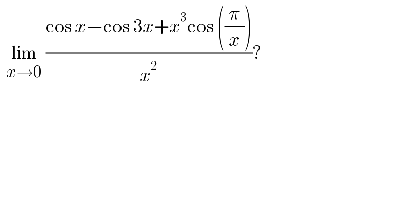   lim_(x→0)  ((cos x−cos 3x+x^3 cos ((π/x)))/x^2 )?  