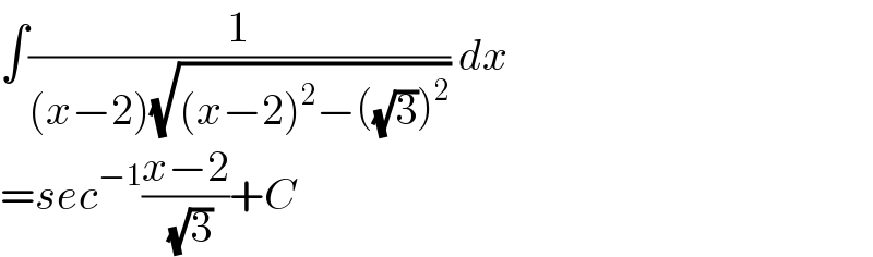 ∫(1/((x−2)(√((x−2)^2 −((√3))^2 )))) dx  =sec^(−1) ((x−2)/( (√3)))+C  
