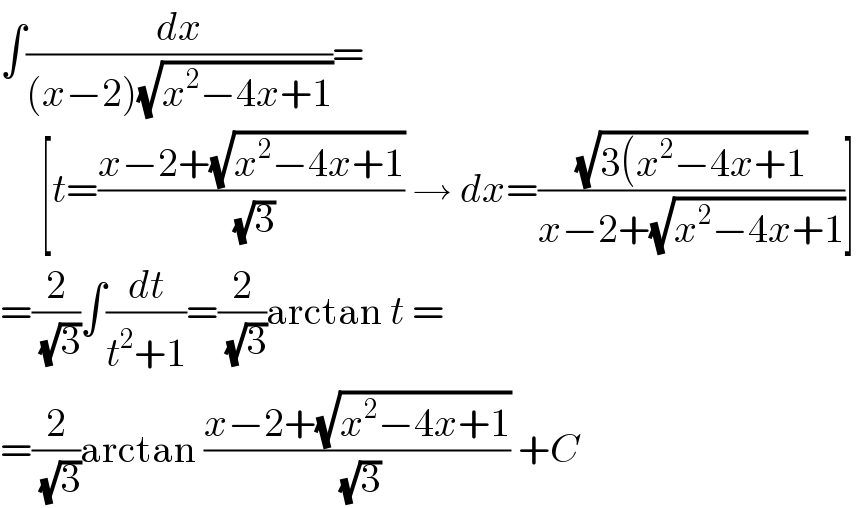∫(dx/((x−2)(√(x^2 −4x+1))))=       [t=((x−2+(√(x^2 −4x+1)))/( (√3))) → dx=((√(3(x^2 −4x+1))/(x−2+(√(x^2 −4x+1))))]  =(2/( (√3)))∫(dt/(t^2 +1))=(2/( (√3)))arctan t =  =(2/( (√3)))arctan ((x−2+(√(x^2 −4x+1)))/( (√3))) +C  