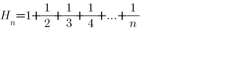 H_n =1+(1/2)+(1/3)+(1/4)+...+(1/n)  