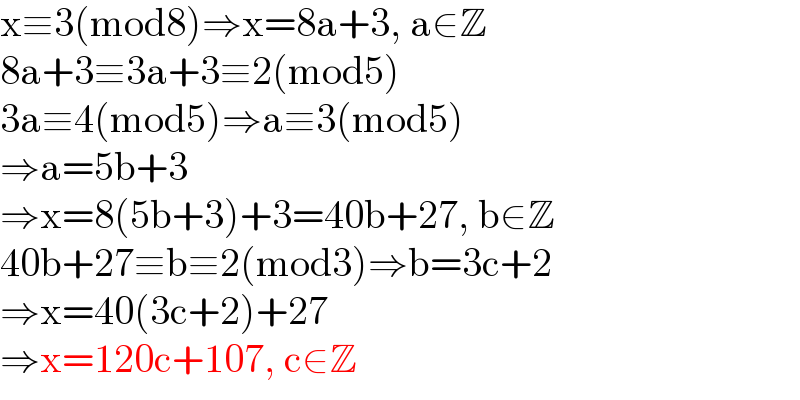 x≡3(mod8)⇒x=8a+3, a∈Z  8a+3≡3a+3≡2(mod5)  3a≡4(mod5)⇒a≡3(mod5)  ⇒a=5b+3  ⇒x=8(5b+3)+3=40b+27, b∈Z  40b+27≡b≡2(mod3)⇒b=3c+2  ⇒x=40(3c+2)+27  ⇒x=120c+107, c∈Z  