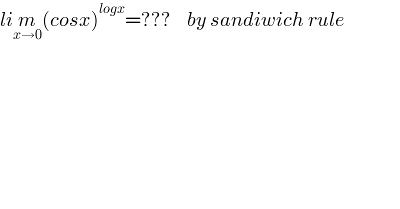 lim_(x→0) (cosx)^(logx) =???    by sandiwich rule  