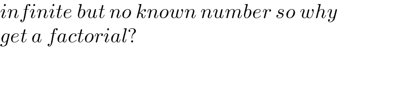 infinite but no known number so why  get a factorial?  