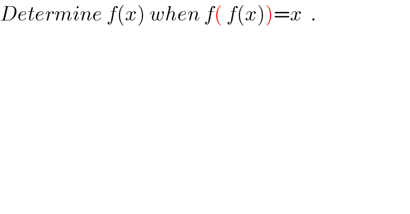 Determine f(x) when f( f(x))=x  .  
