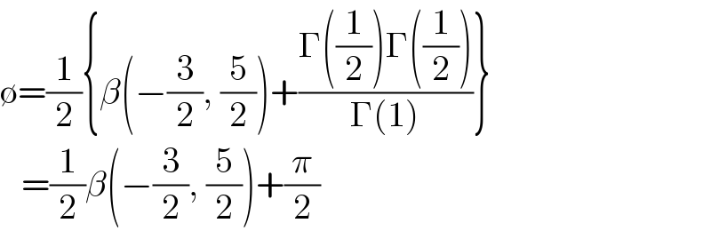 ∅=(1/2){β(−(3/2), (5/2))+((Γ((1/2))Γ((1/2)))/(Γ(1)))}     =(1/2)β(−(3/2), (5/2))+(π/2)  