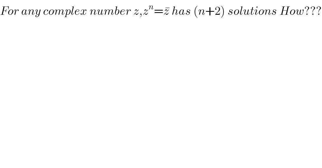 For any complex number z,z^n =z^�  has (n+2) solutions How???  