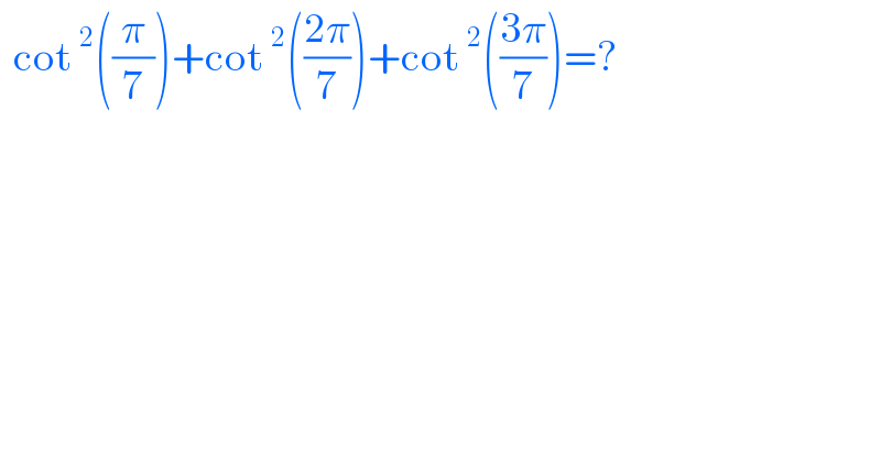   cot^2 ((π/7))+cot^2 (((2π)/7))+cot^2 (((3π)/7))=?  