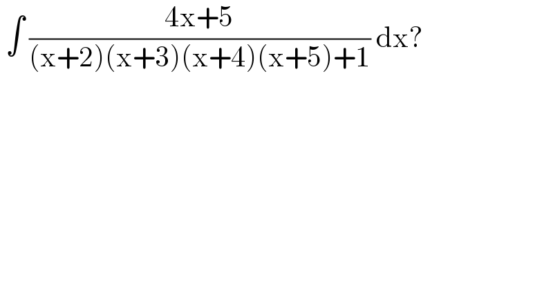  ∫ ((4x+5)/((x+2)(x+3)(x+4)(x+5)+1)) dx?   