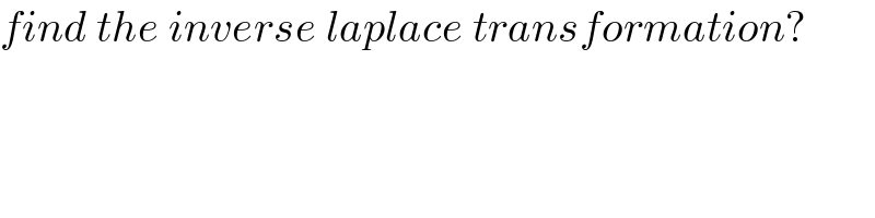 find the inverse laplace transformation?  