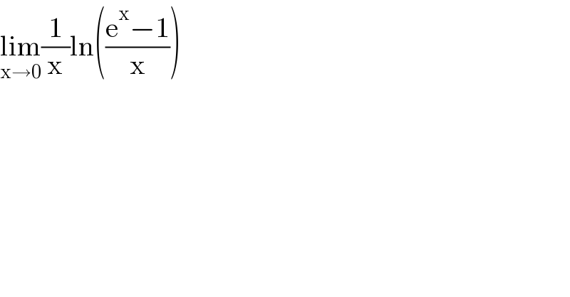 lim_(x→0) (1/x)ln(((e^x −1)/x))  