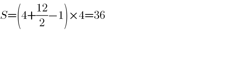 S=(4+((12)/2)−1)×4=36  