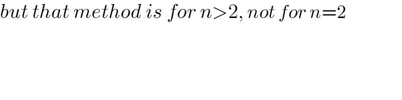 but that method is for n>2, not for n=2  