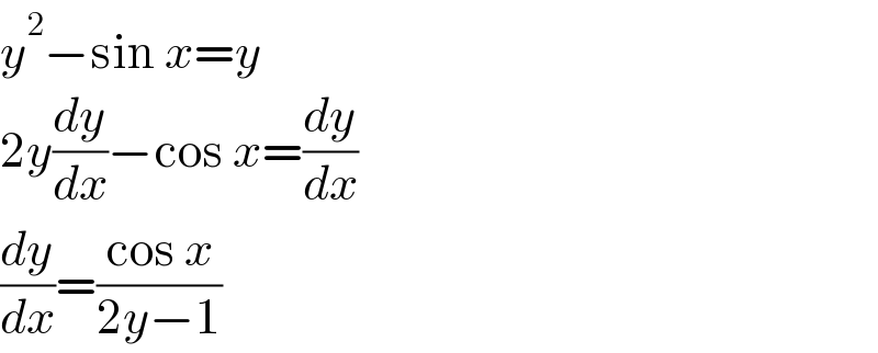 y^2 −sin x=y  2y(dy/dx)−cos x=(dy/dx)  (dy/dx)=((cos x)/(2y−1))  