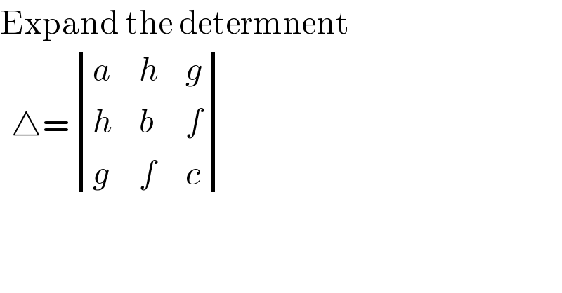 Expand the determnent     △= determinant ((a,h,g),(h,b,f),(g,f,c))  
