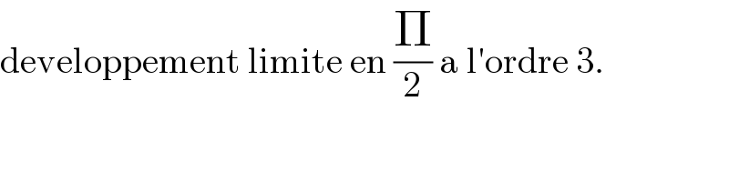 developpement limite en (Π/2) a l′ordre 3.  