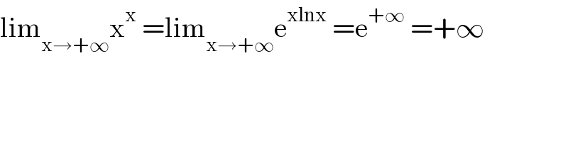 lim_(x→+∞) x^x  =lim_(x→+∞) e^(xlnx)  =e^(+∞)  =+∞  