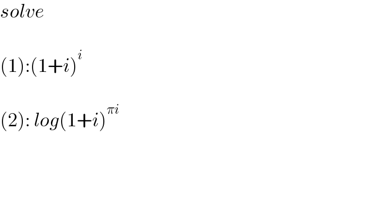 solve    (1):(1+i)^i     (2): log(1+i)^(πi)   