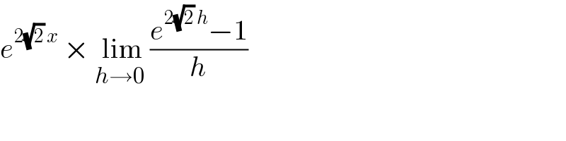 e^(2(√2) x)  × lim_(h→0 ) ((e^(2(√2) h) −1)/h)  