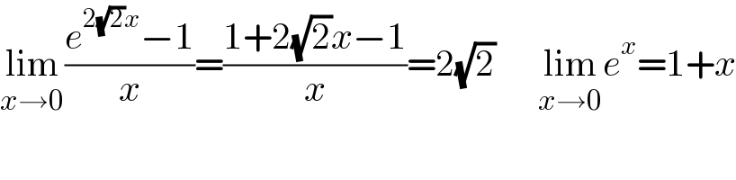 lim_(x→0) ((e^(2(√2)x) −1)/x)=((1+2(√2)x−1)/x)=2(√2)      lim_(x→0) e^x =1+x  