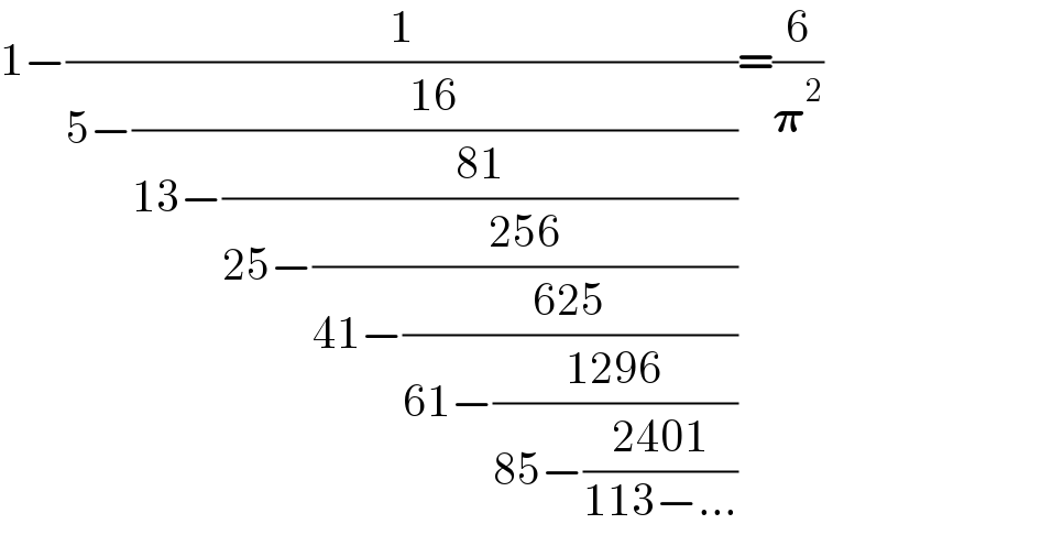 1−(1/(5−((16)/(13−((81)/(25−((256)/(41−((625)/(61−((1296)/(85−((2401)/(113−...))))))))))))))=(6/𝛑^2 )  