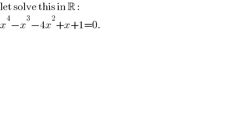 let solve this in R :   x^4 −x^3 −4x^2 +x+1=0.  