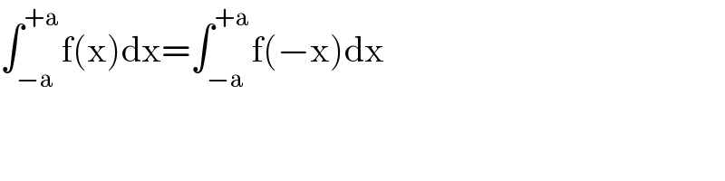 ∫_(−a) ^(+a) f(x)dx=∫_(−a) ^(+a) f(−x)dx  