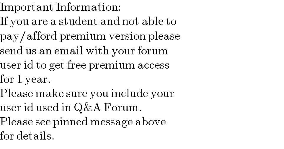 Important Information:  If you are a student and not able to  pay/afford premium version please  send us an email with your forum  user id to get free premium access  for 1 year.  Please make sure you include your  user id used in Q&A Forum.  Please see pinned message above  for details.  