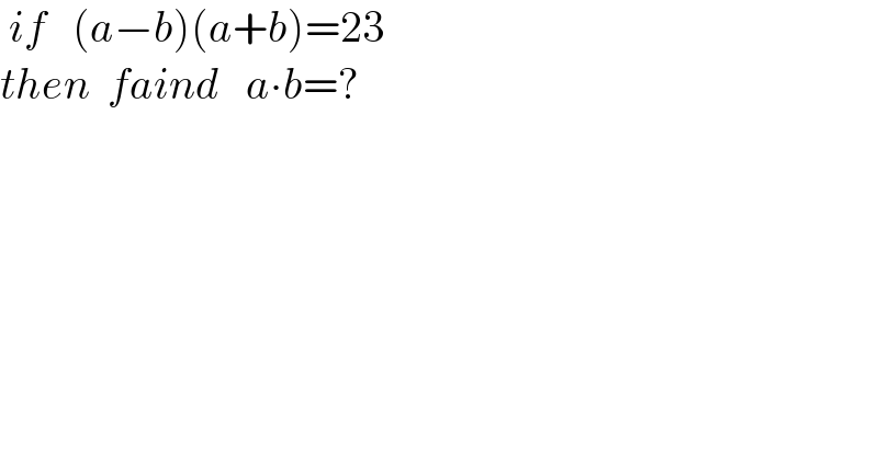  if   (a−b)(a+b)=23  then  faind   a∙b=?  