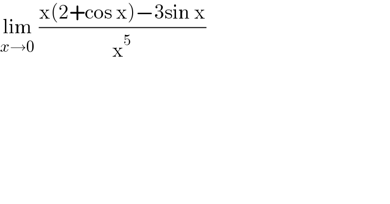 lim_(x→0)  ((x(2+cos x)−3sin x)/x^5 )  