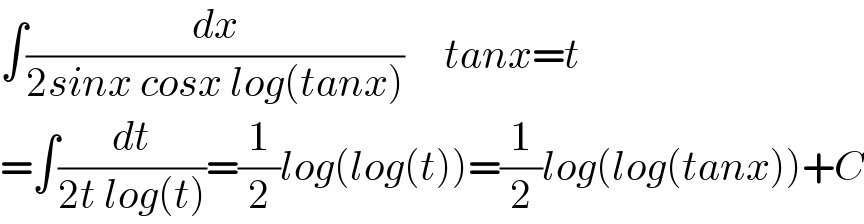 ∫(dx/(2sinx cosx log(tanx)))     tanx=t  =∫(dt/(2t log(t)))=(1/2)log(log(t))=(1/2)log(log(tanx))+C  