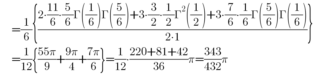      =(1/6){((2âˆ™((11)/6)âˆ™(5/6)Î“((1/6))Î“((5/6))+3âˆ™(3/2)âˆ™(1/2)Î“^2 ((1/2))+3âˆ™(7/6)âˆ™(1/6)Î“((5/6))Î“((1/6)))/(2âˆ™1))}       =(1/(12)){((55Ï€)/9)+((9Ï€)/4)+((7Ï€)/6)}=(1/(12))âˆ™((220+81+42)/(36))Ï€=((343)/(432))Ï€  
