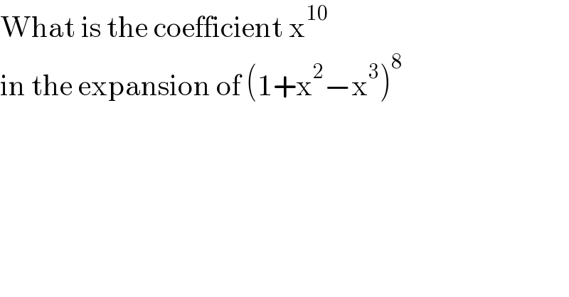 What is the coefficient x^(10)   in the expansion of (1+x^2 −x^3 )^8   