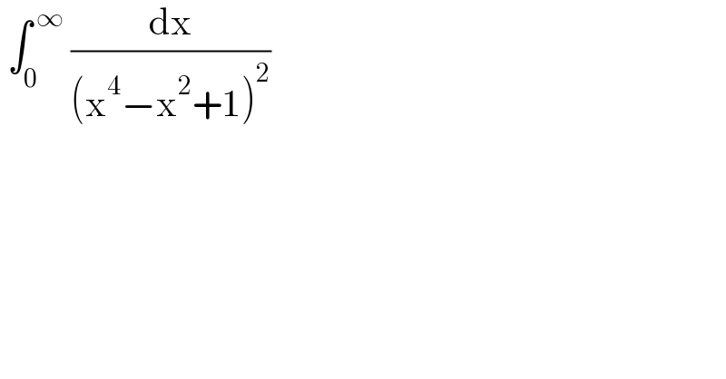  âˆ«_0 ^( âˆž)  (dx/((x^4 âˆ’x^2 +1)^2 ))   