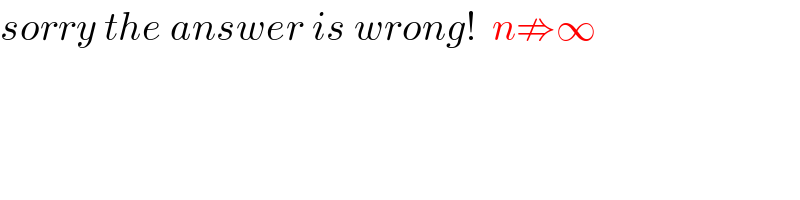 sorry the answer is wrong!  n⇏∞  