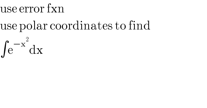 use error fxn  use polar coordinates to find  ∫e^(−x^2 ) dx  